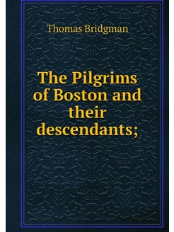 The Pilgrims of Boston and their desc