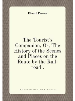 The Tourist's Companion, Or, The History of the Scen