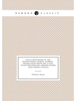 Gesta Romanorum or, Entertaining moral stories . Tr