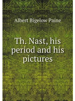 Th. Nast, his period and his pictures