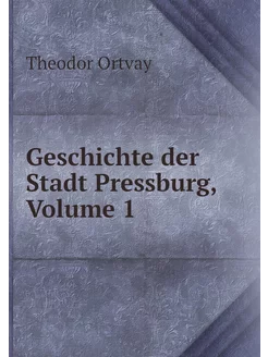 Geschichte der Stadt Pressburg, Volume 1