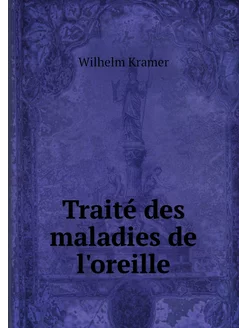 Traité des maladies de l'oreille