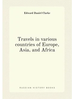 Travels in various countries of Europe, Asia, and Af