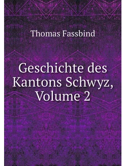 Geschichte des Kantons Schwyz, Volume 2