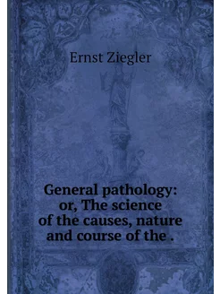 General pathology or, The science of