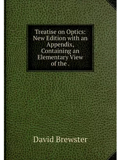 Treatise on Optics New Edition with