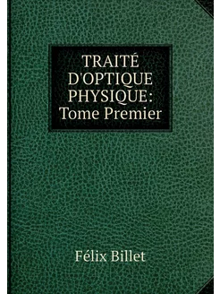 TRAITÉ D'OPTIQUE PHYSIQUE Tome Premier