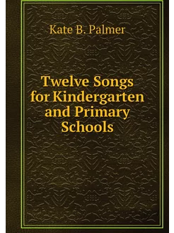 Twelve Songs for Kindergarten and Pri