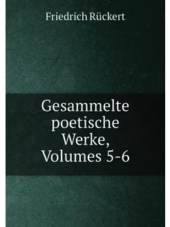 Gesammelte poetische Werke, Volumes 5-6