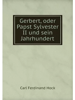 Gerbert, oder Papst Sylvester II und