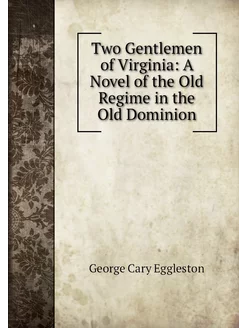 Two Gentlemen of Virginia A Novel of