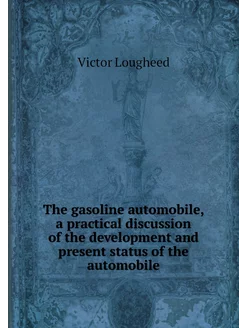 The gasoline automobile, a practical