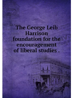 The George Leib Harrison foundation f