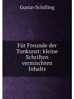 Für Freunde der Tonkunst kleine Schriften vermischt