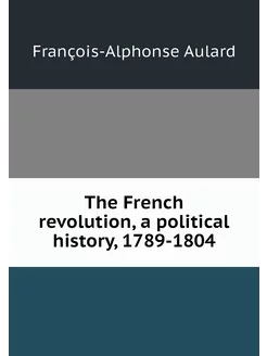 The French revolution, a political hi