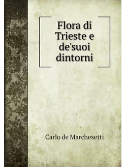 Flora di Trieste e de'suoi dintorni