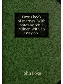 Foxe's book of martyrs. With notes by