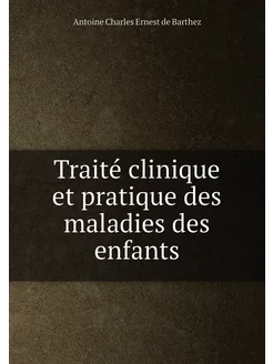 Traité clinique et pratique des malad