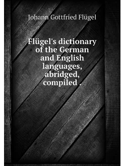 Flügel's dictionary of the German and