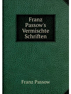 Franz Passow's Vermischte Schriften