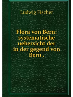 Flora von Bern systematische uebersi