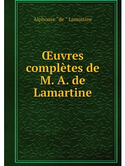 Œuvres complètes de M. A. de Lamartine