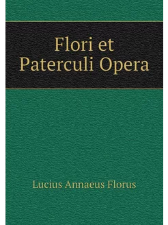 Flori et Paterculi Opera