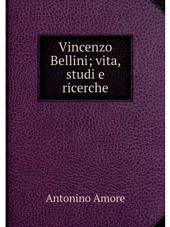 Vincenzo Bellini vita, studi e ricerche