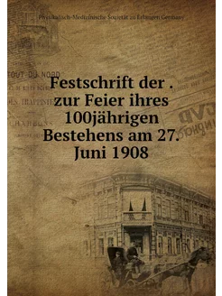 Festschrift der . zur Feier ihres 100