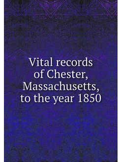 Vital records of Chester, Massachuset