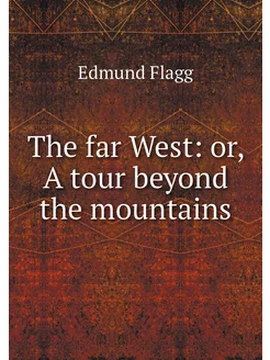 The far West or, A tour beyond the m