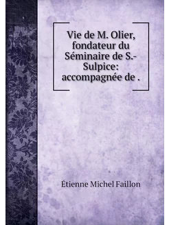 Vie de M. Olier, fondateur du Séminai