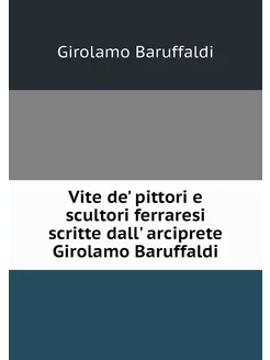 Vite de' pittori e scultori ferraresi