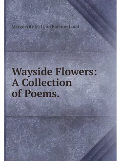 Wayside Flowers A Collection of Poems