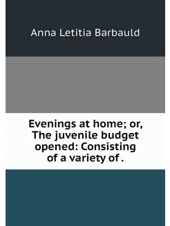 Evenings at home or, The juvenile bu