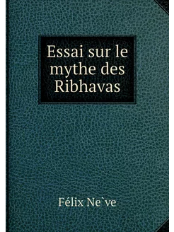 Essai sur le mythe des Ribhavas