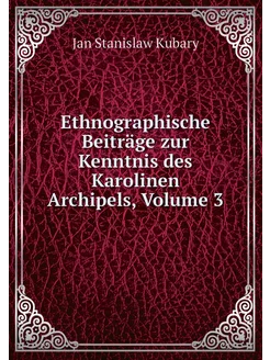 Ethnographische Beiträge zur Kenntnis