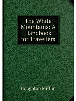 The White Mountains A Handbook for T