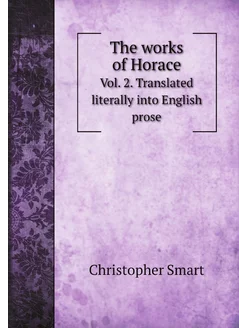 The works of Horace. Vol. 2. Translat