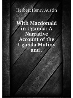 With Macdonald in Uganda A Narrative