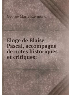 Eloge de Blaise Pascal, accompagné de