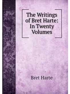 The Writings of Bret Harte In Twenty