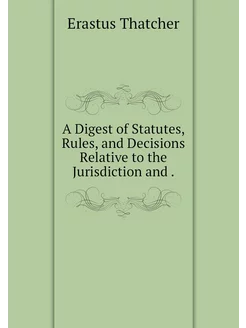 A Digest of Statutes, Rules, and Deci