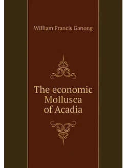 The economic Mollusca of Acadia