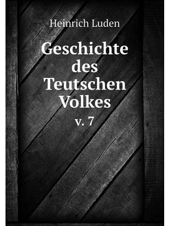 Geschichte des Teutschen Volkes. v. 7