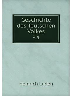 Geschichte des Teutschen Volkes. v. 5