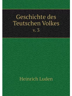 Geschichte des Teutschen Volkes. v. 3