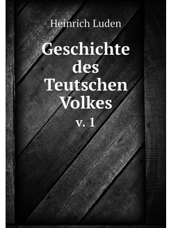 Geschichte des Teutschen Volkes. v. 1