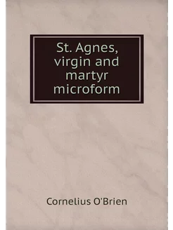 St. Agnes, virgin and martyr microform