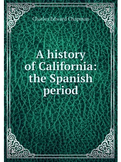 A history of California the Spanish